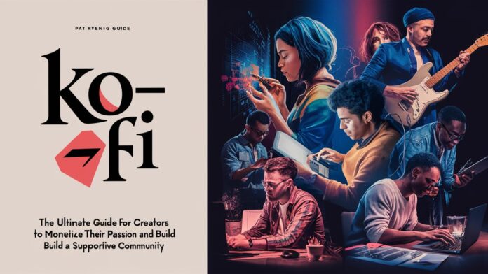 Ko-fi: The Ultimate Guide for Creators to Monetize Their Passion and Build a Supportive Community