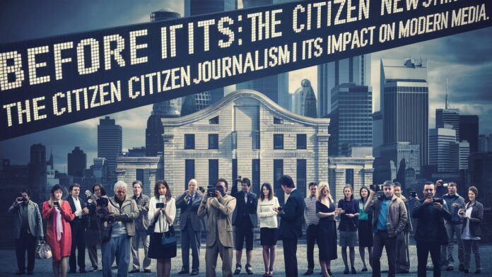 Before Its News: The Rise of Citizen Journalism and Its Impact on Modern Media